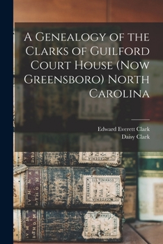 Paperback A Genealogy of the Clarks of Guilford Court House (now Greensboro) North Carolina Book