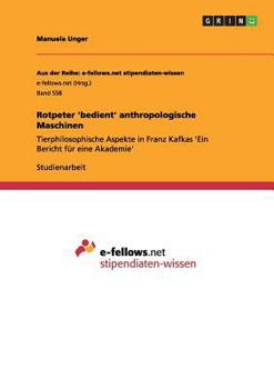 Paperback Rotpeter 'bedient' anthropologische Maschinen: Tierphilosophische Aspekte in Franz Kafkas 'Ein Bericht für eine Akademie' [German] Book