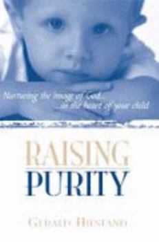 Perfect Paperback Raising Purity: Nurturing the Image of God in the Heart of Your Child Book