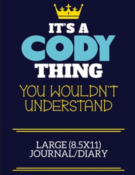 It's A Cody Thing You Wouldn't Understand Large (8.5x11) Journal/Diary: A cute book to write in for any book lovers, doodle writers and budding authors!