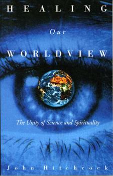 Paperback Healing Our Worldview: The Unity of Science and Spirituality Book