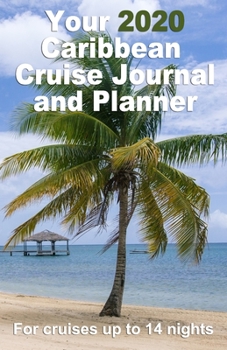 Paperback Your 2020 Caribbean Cruise Journal and Planner: A complete, handbag size, paperback book for your dream cruise for up to 14 nights Book
