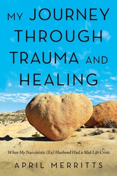 Paperback My Journey Through Trauma and Healing: When My Narcissistic (Ex) Husband Had a Mid-Life Crisis Book