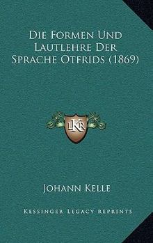 Paperback Die Formen Und Lautlehre Der Sprache Otfrids (1869) [German] Book