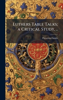 Hardcover Luthers Table Talks; a Critical Study, .. Book