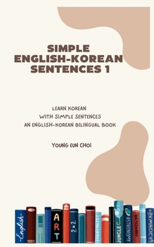 SIMPLE ENGLISH-KOREAN SENTENCES 1: AN ENGLISH-KOREAN BILINGUAL BOOK