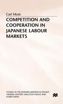 Hardcover Competition and Cooperation in Japanese Labour Markets Book