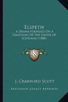 Elspeth: A Drama Founded On A Tradition Of The South Of Scotland