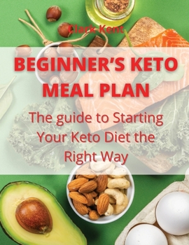Paperback Beginner's Keto Meal Plan: The guide to Starting Your Keto Diet the Right Way Book