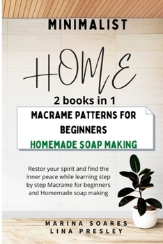 Paperback Minimalist Home: Restor your spirit and find the inner peace while learning step by step Macrame for beginners and Homemade soap making Book