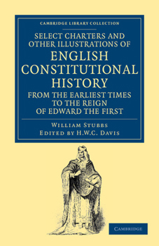 Paperback Select Charters and Other Illustrations of English Constitutional History from the Earliest Times to the Reign of Edward the First Book