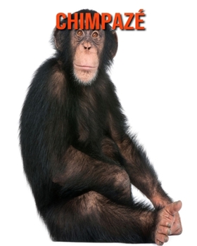 Chimpaz�: Recueil pour Enfants de Belles Images & d'Informations Int�ressantes Concernant les Chimpaz�