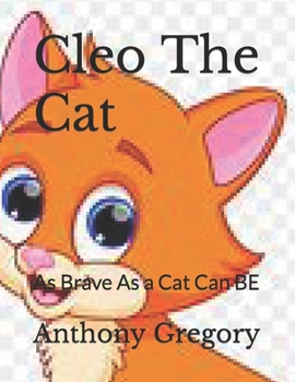Paperback Cleo The Cat: As Brave As a Cat Can BE Book