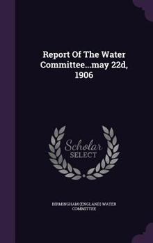 Hardcover Report Of The Water Committee...may 22d, 1906 Book
