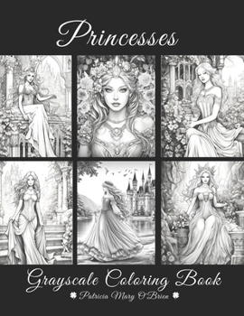 Paperback Princesses Grayscale Coloring Book: Learn the Techniques and Develop Skills for Grayscale Coloring with 51 Images of Beautiful, Elegant and Graceful P Book