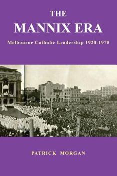 Paperback The Mannix Era: Melbourne Catholic Leadership 1920-1970 Book