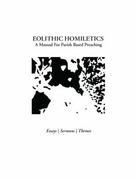 Paperback Eolithic Homiletics: A Manual For Parish Based Preaching Book