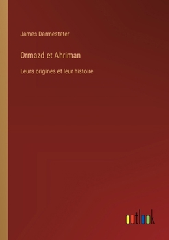 Paperback Ormazd et Ahriman: Leurs origines et leur histoire [French] Book