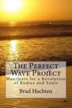 Paperback The Perfect Wave Project: Manifesto for a Revolution of Bodies and Souls Book