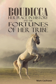 Paperback Boudicca - Her Place in History and the Fortunes of Her Tribe Book