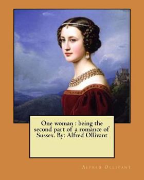 Paperback One woman: being the second part of a romance of Sussex. By: Alfred Ollivant Book