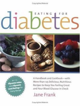 Paperback Eating for Diabetes: A Handbook and Cookbook-With More Than 125 Delicious, Nutritious Recipes to Keep You Feeling Great and Your Bl Book