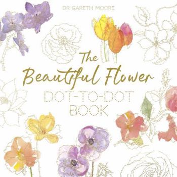Paperback The Beautiful Flower Dot-To-Dot Book: 40 Drawings to Complete Yourself Book