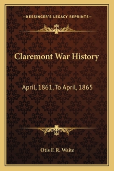 Paperback Claremont War History: April, 1861, To April, 1865: With Sketches Of New Hampshire Regiments And A Biographical Notice Of Each Claremont Sold Book