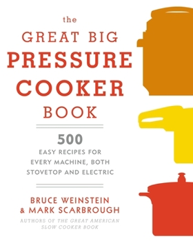 Paperback The Great Big Pressure Cooker Book: 500 Easy Recipes for Every Machine, Both Stovetop and Electric: A Cookbook Book