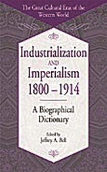 Hardcover Industrialization and Imperialism, 1800-1914: A Biographical Dictionary Book