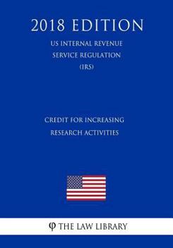 Paperback Credit for Increasing Research Activities (US Internal Revenue Service Regulation) (IRS) (2018 Edition) Book