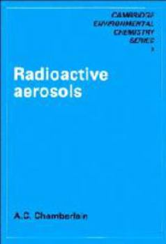 Radioactive Aerosols (Cambridge Series in Chemical Engineering) - Book  of the Cambridge Series in Chemical Engineering