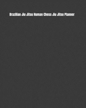 Paperback Brazilian Jiu Jitsu Human Chess Jiu Jitsu Planner: Weekly Monthly Goals, Nutrition, Competition Tracker, & Notes Book