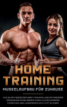 Paperback Home Training - Muskelaufbau für Zuhause: Wie Sie mit gezieltem Krafttraining und optimierter Ernährung ohne Geräte Ihren Wunschkörper erreichen und l [German] Book