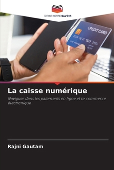 La caisse numérique: Naviguer dans les paiements en ligne et le commerce électronique (French Edition)