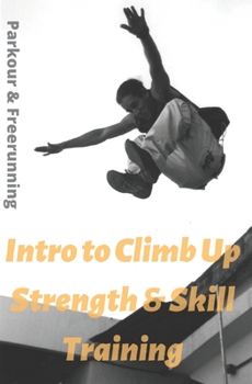 Paperback Intro To Climb Up Strength & Skill Training: Parkour & Freerunning Book