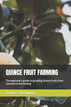 Paperback Quince Fruit Farming: The beginner's guide to growing Quince fruits from varieties to harvesting Book