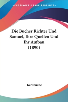 Paperback Die Bucher Richter Und Samuel, Ihre Quellen Und Ihr Aufbau (1890) [German] Book