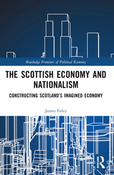 Paperback The Scottish Economy and Nationalism: Constructing Scotland's Imagined Economy Book