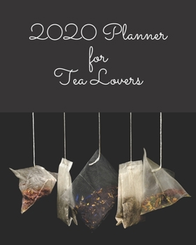 2020 Planner for Tea Lovers: 2-page spread weekly and monthly calendar with tea themed pages any tea drinker will love (Tea Lovers Planner)