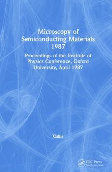 Hardcover Microscopy of Semiconducting Materials 1987, Proceedings of the Institute of Physics Conference, Oxford University, April 1987 Book