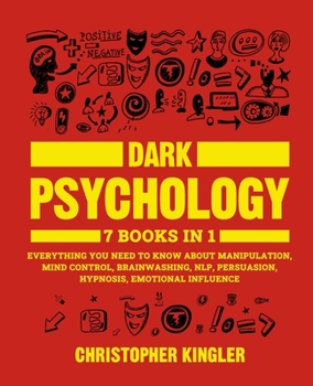 Paperback Dark Psychology: 7 Books in 1: Everything You Need to Know About Manipulation, Mind Control, Brainwashing, NLP, Persuasion, Hypnosis, E Book