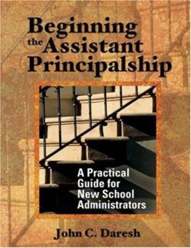 Paperback Beginning the Assistant Principalship: A Practical Guide for New School Administrators Book