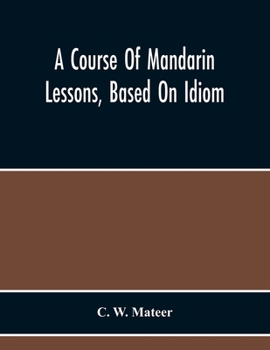 Paperback A Course Of Mandarin Lessons, Based On Idiom Book