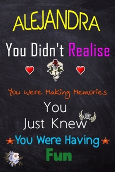 Paperback ALEJANDRA, you didn't realise you were making memories: Lined Notebook, Journal Funny Love gift for Girls Men friends and family - great alternative t Book