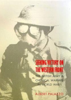 Hardcover Seeking Victory on the Western Front: The British Army and Chemical Warfare in World War I Book