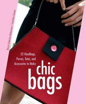 Paperback Chic Bags: 22 Handbags, Purses, Totes, and Accessories to Make [With Patterns] Book