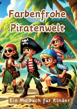 Farbenfrohe Piratenwelt: Ein Malbuch für Kinder