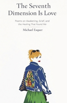 Paperback The Seventh Dimension Is Love: Poems on Awakening, Grief, and the Healing That Found Me Book