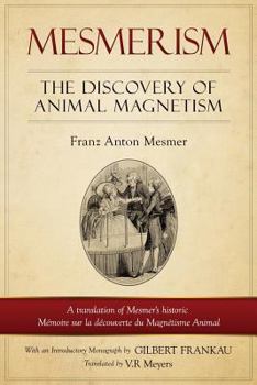 Paperback Mesmerism: The Discovery of Animal Magnetism: English Translation of Mesmer's Historic Mémoire Sur La Découverte Du Magnétisme Animal Book